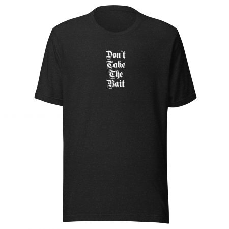 Don't Take The Bait - Small Print - Unisex t-shirt